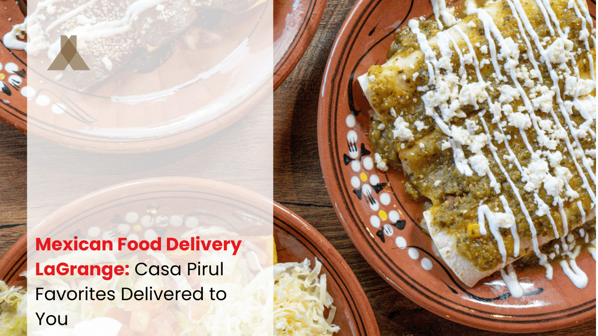 Casa Pirul - Mexican Food Delivery LaGrange