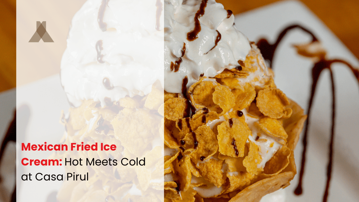 Casa Pirul - mexican fried ice cream